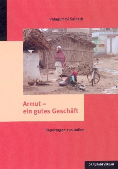 Armut - ein gutes Geschäft: Reportagen aus Indien