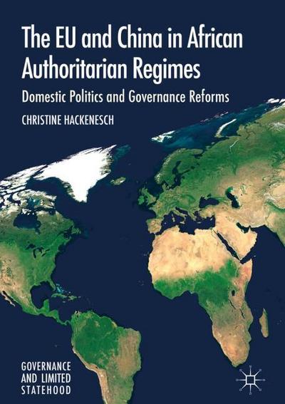 The EU and China in African Authoritarian Regimes: Domestic Politics and Governance Reforms (Governance and Limited Statehood)