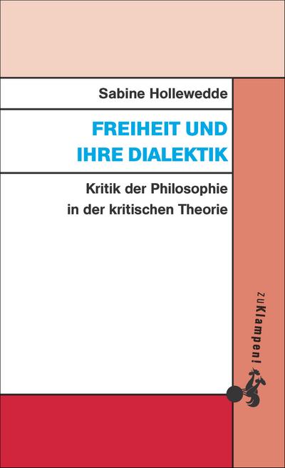 Freiheit und ihre Dialektik: Kritik der Philosophie in der kritischen Theorie