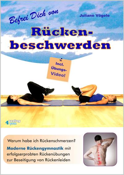 Befrei Dich von Rückenbeschwerden: Warum habe ich Rückenschmerzen? Moderne Rückengymnastik mit erfolgserprobten Rückenübungen zur Beseitigung von Rückenleiden. Incl. Übungs-Video