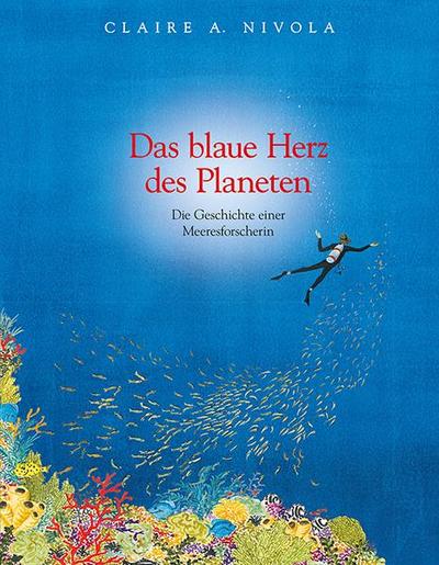 Das blaue Herz des Planeten: Die Geschichte einer Meeresforscherin: Sylvia Earle