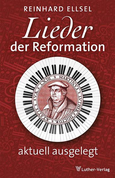 Lieder der Reformation: aktuell ausgelegt