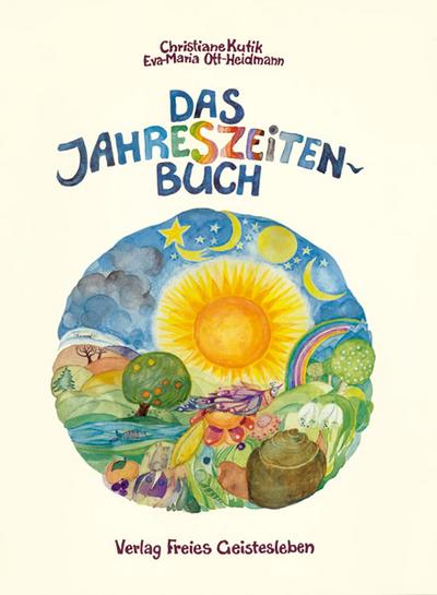 Das Jahreszeitenbuch. Anregungen zum Spielen, Basteln und Erzählen. Gedichte, Lieder und Rezepte zum Jahreslauf. 3. Auflage.
