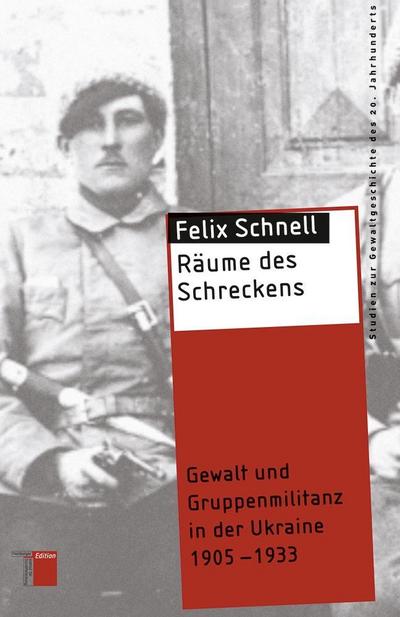 Räume des Schreckens: Gewalt und Gruppenmilitanz in der Ukraine 1905-1933