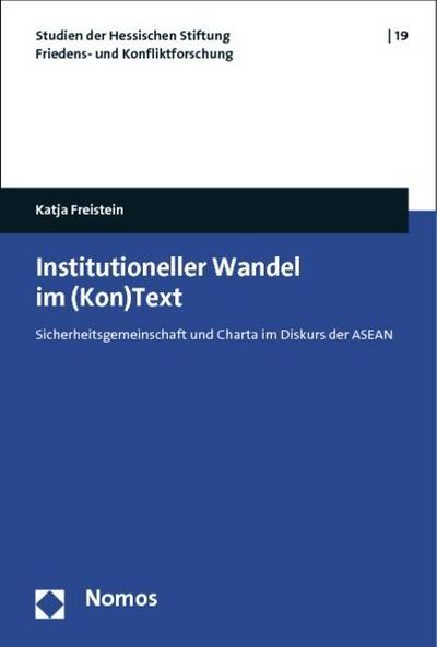 Institutioneller Wandel im (Kon)Text: Sicherheitsgemeinschaft und Charta im Diskurs der ASEAN (Studien Der Hessischen Stiftung Friedens- Und Konfliktforsch)