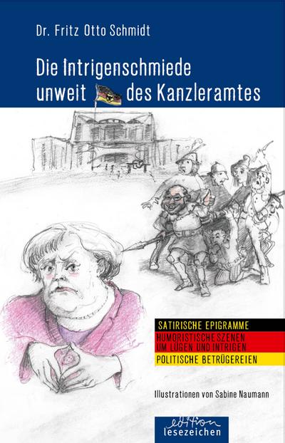 Die Intrigenschmiede unweit des Kanzleramtes: Satirische Epigramme \* Humoristische Szenen um Lügen und Intrigen \* Politische Betrügereien