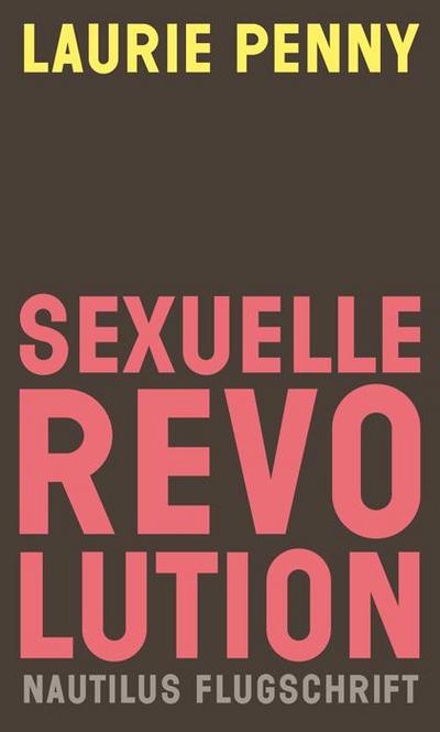 Sexuelle Revolution: Rechter Backlash und feministische Zukunft (Nautilus Flugschrift)