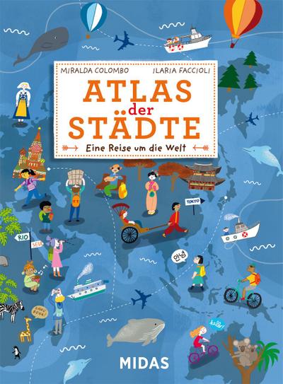Atlas der Städte - Eine Reise um die Welt in 20 Städten. Kinderatlas, Reiseführer und Sachbuch für Kinder ab 6 Jahren zum Vorlesen und selbst ... mit vielen Bildern! (Midas Kinderbuch)