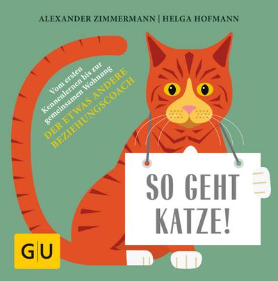 So geht Katze!: Vom ersten Kennenlernen bis zur gemeinsamen Wohnung: Der etwas andere Beziehungscoach (GU Tier Spezial)