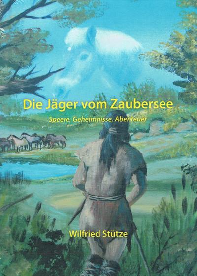 Die Jäger vom Zaubersee: Speere, Geheimnisse, Abenteuer