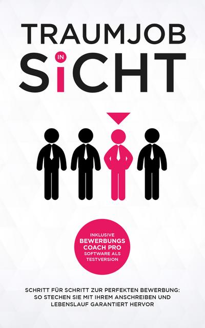 Traumjob in Sicht: Schritt für Schritt zur perfekten Bewerbung: So stechen Sie mit Ihrem Anschreiben und Lebenslauf garantiert hervor | inklusive Bewerbungscoach Pro - Bewerbungssoftware Testversion