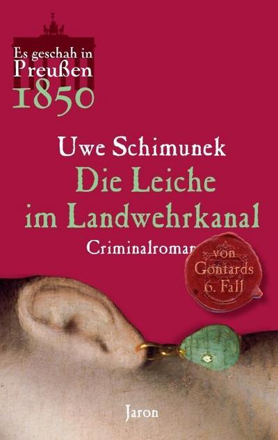 Die Leiche im Landwehrkanal: Von Gontards sechster Fall. Criminalroman (Es geschah in Preußen)