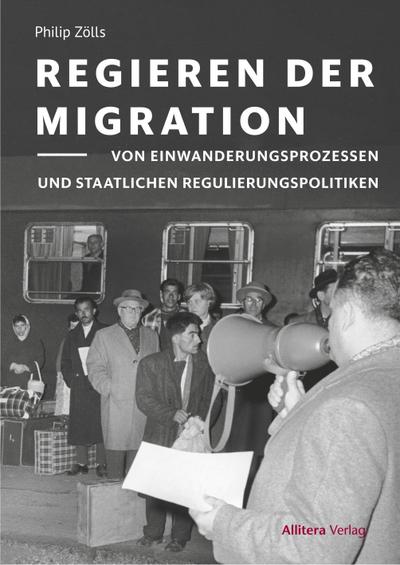 Regieren der Migration: Von Einwanderungsprozessen und staatlichen Regulierungsproblemen (Münchner Beiträge zur Migrationsgeschichte)