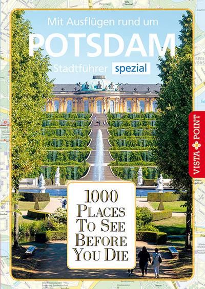 1000 Places To See Before You Die: Stadtführer Potsdam spezial