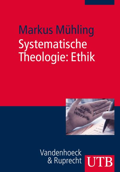 Systematische Theologie: Ethik: Eine christliche Theorie vorzuziehenden Handelns (Basiswissen Theologie und Religionswissenschaft, Band 3748)