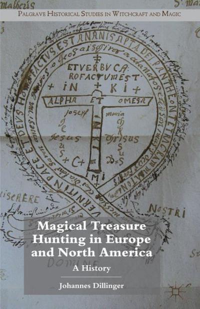 Magical Treasure Hunting in Europe and North America: A History (Palgrave Historical Studies in Witchcraft and Magic)