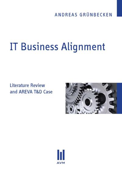 IT Business Alignment: Literature Review and AREVA T&D Case (Beiträge zur Informatik)