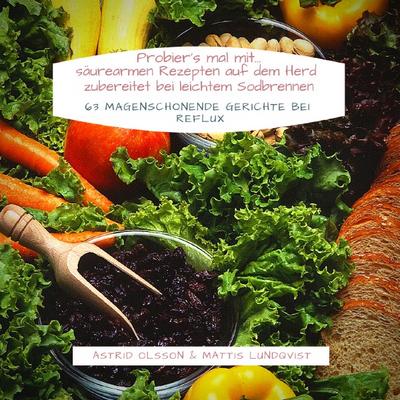 Probier`s mal mit...säurearmen Rezepten auf dem Herd zubereitet bei leichtem Sodbrennen: 63 magenschonende Gerichte bei Reflux