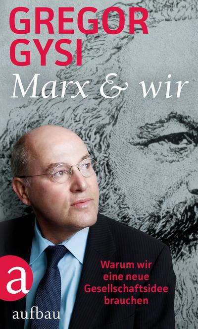 Marx und wir: Warum wir eine neue Gesellschaftsidee brauchen