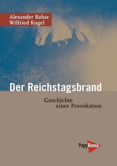 Der Reichstagsbrand: Geschichte einer Provokation (Neue Kleine Bibliothek)