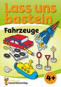 Lass uns basteln - Bastelbuch ab 4 Jahre - Fahrzeuge