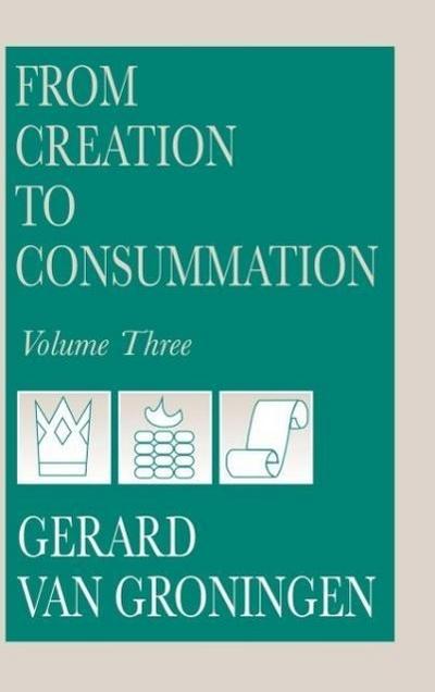 From creation to Consummation, Volume III