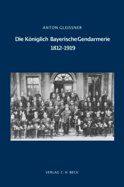 Die Königlich Bayerische Gendarmerie 1812-1919