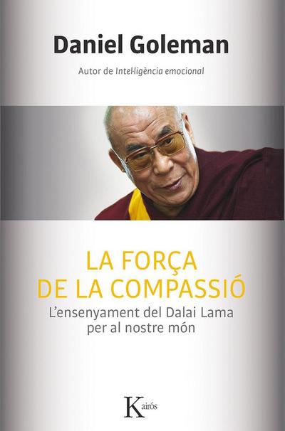 La força de la compassió : l’ensenyament del Dalai Lama per al nostre món