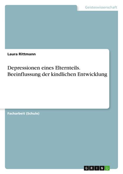 Depressionen eines Elternteils. Beeinflussung der kindlichen Entwicklung