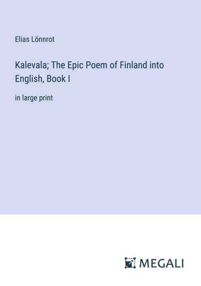 Kalevala; The Epic Poem of Finland into English, Book I