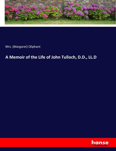 A Memoir of the Life of John Tulloch, D.D., LL.D