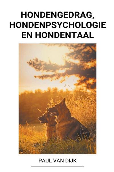 Dijk, P: Hondengedrag, Hondenpsychologie en Hondentaal