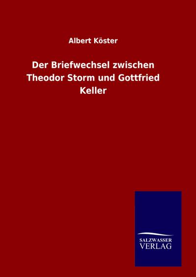 Der Briefwechsel zwischen Theodor Storm und Gottfried Keller