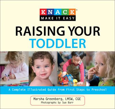 Knack Raising Your Toddler: A Complete Illustrated Guide from First Steps to Preschool