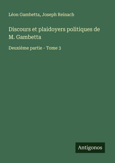 Discours et plaidoyers politiques de M. Gambetta