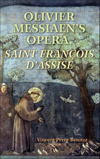 Olivier Messiaen’s Opera, Saint François d’Assise