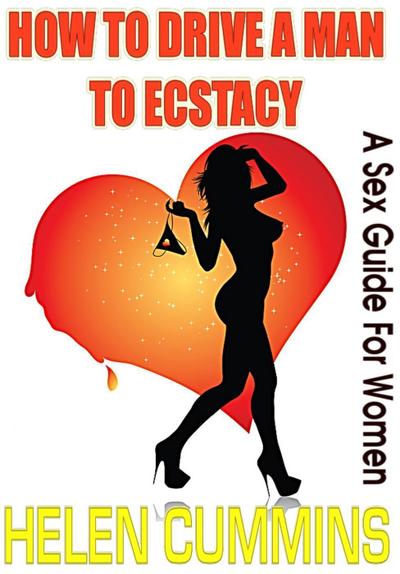 HOW TO DRIVE A MAN TO ECSTASY: A SEX GUIDE FOR WOMEN (SEX TIPS, #1)
