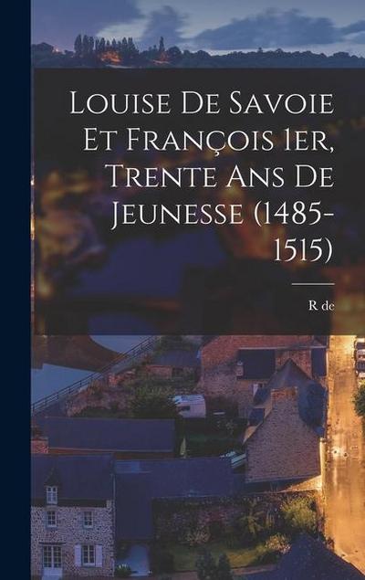 Louise de Savoie et François 1er, trente ans de jeunesse (1485-1515)