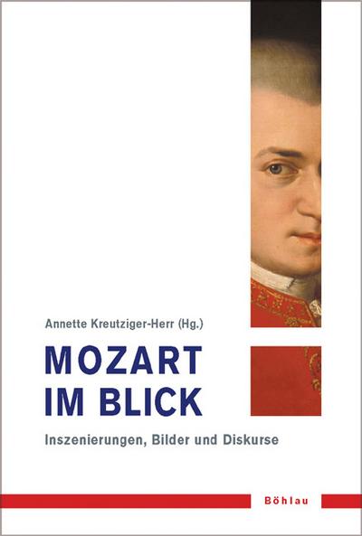 Mozart im Blick:: Inszenierungen, Bilder und Diskurse (Musik - Kultur - Gender: Studien zur europäischen Kultur, Band 4)