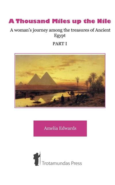 A Thousand Miles up the Nile - A woman’s journey among the treasures of Ancient Egypt -Part I