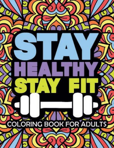Stay Healthy Stay Fit Coloring Book For Adults