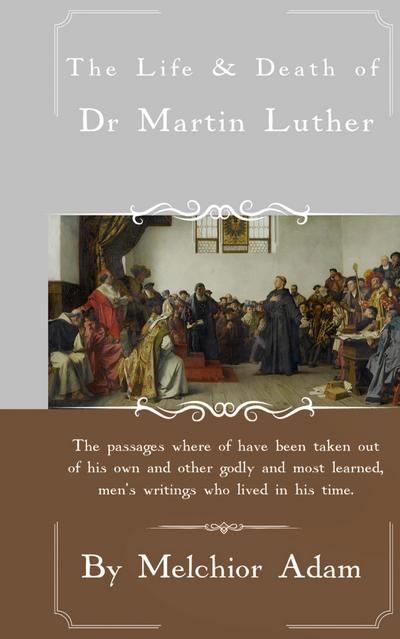The Life and Death of Dr. Martin Luther