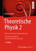 Theoretische Physik 2: Nichtrelativistische Quantentheorie Vom Wasserstoffatom zu den Vielteilchensystemen Florian Scheck Author
