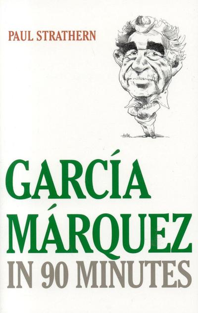 Strathern, P: Garcia Marquez in 90 Minutes