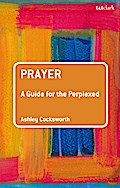 Prayer: A Guide for the Perplexed
