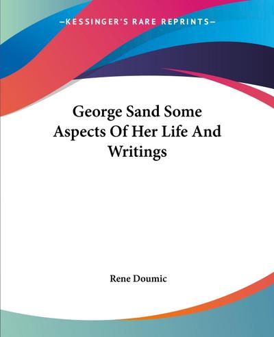 George Sand Some Aspects Of Her Life And Writings