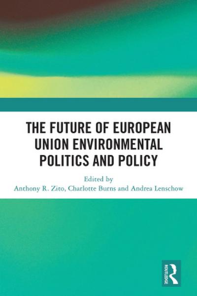 The Future of European Union Environmental Politics and Policy
