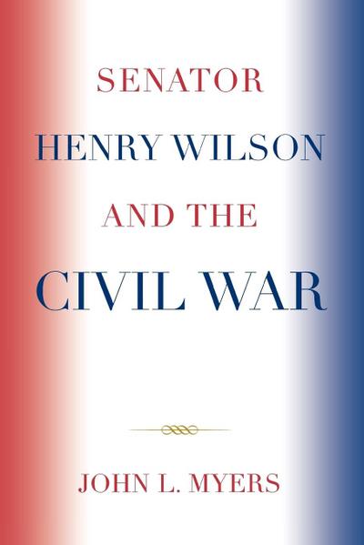 Senator Henry Wilson and the Civil War