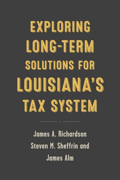 Exploring Long-Term Solutions for Louisiana’s Tax System