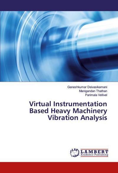 Virtual Instrumentation Based Heavy Machinery Vibration Analysis